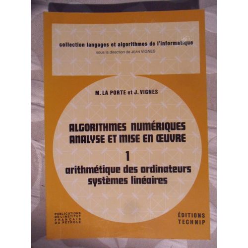 M. La Porte Et J. Vignes - Algorithmes Numriques, Analyse Et Mise En Uvre - Tome 1 - Arithmtique Des Ordinateurs, Systmes Linaires (Tirage De Janvier 1987)   de M. La Porte & J. Vignes