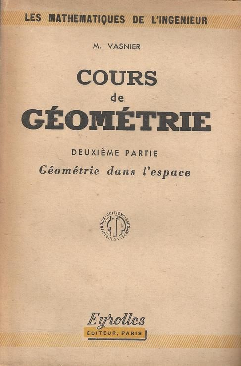 Cours  De  Geometrie --  Deuxime Partie --- Gomtrie  Dans L'espace --  1946 de M Vasnier Ingnieur Ancien lve De L cole Polytechnique