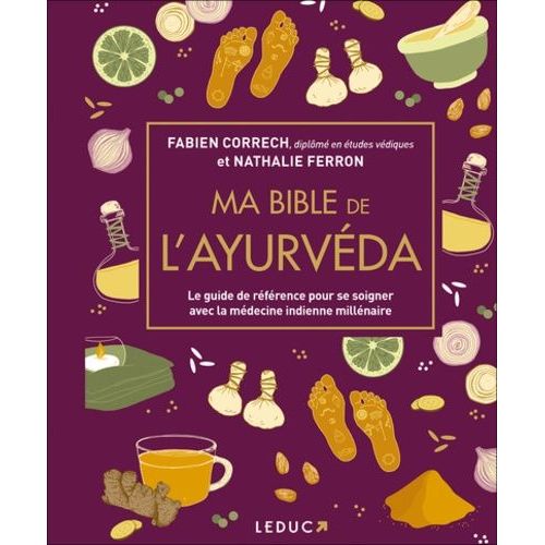 Ma Bible De L'ayurvda - Le Guide De Rfrence Pour Se Soigner Avec La Mdecine Indienne Millnaire   de Correch Fabien  Format Beau livre 