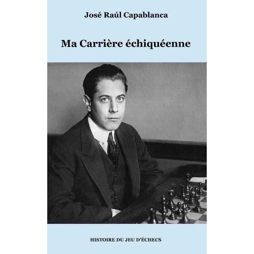 Ma Carrire chiquenne   de Capablanca Jos Raul  Format Broch 