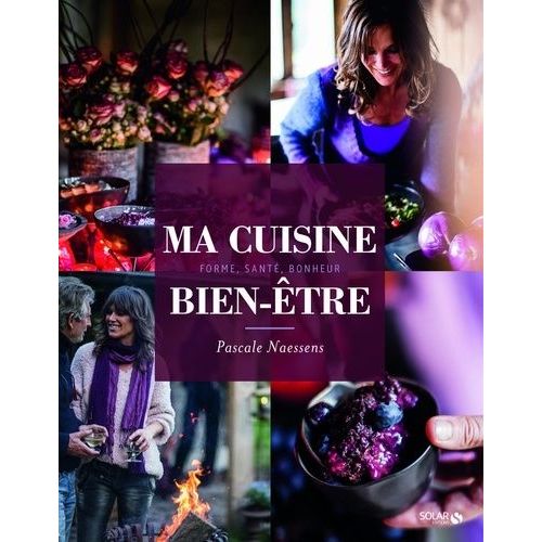 Ma Cuisine Bien-tre - Forme, Sant, Bonheur   de Naessens Pascale  Format Beau livre 