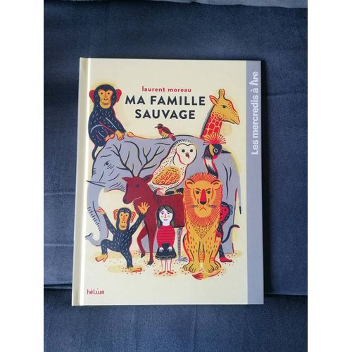 Ma Famille Sauvage De Laurent Moreau    