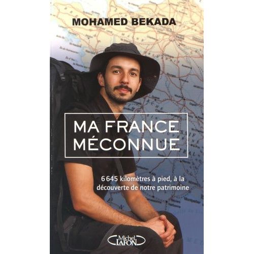 Ma France Mconnue - 6645 Kilomtres  Pied,  La Dcouverte De Notre Patrimoine    Format Broch 