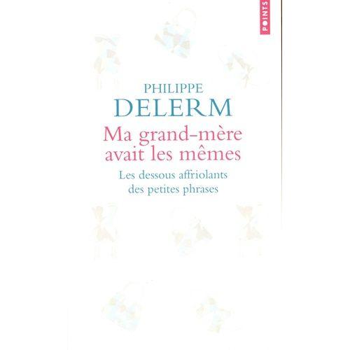 Ma Grand-Mre Avait Les Mmes - Les Dessous Affriolants Des Petites Phrases   de Delerm Philippe  Format Poche 