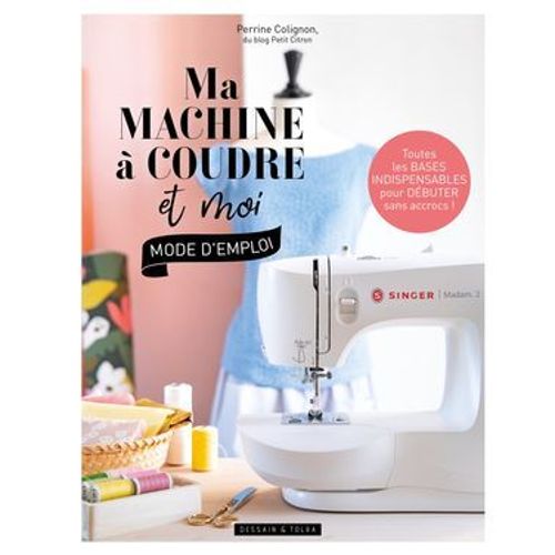 Ma Machine  Coudre Et Moi : Mode D'emploi  