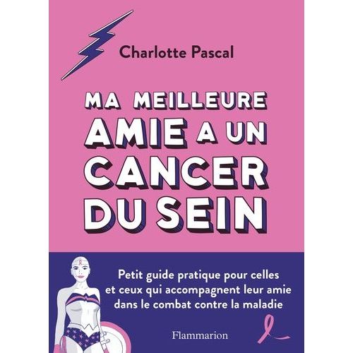 Ma Meilleure Amie A Un Cancer Du Sein - Petit Guide Pratique Pour Celles Et Ceux Qui Accompagnent Leur Amie Dans Le Combat Contre La Maladie    Format Grand Format 