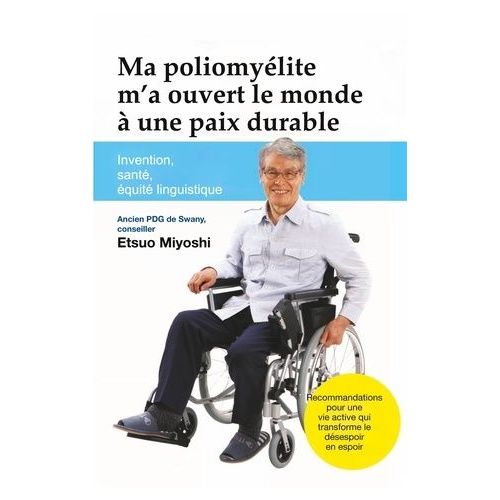 Ma Poliomylite M'a Ouvert Le Monde  Une Paix Durable - Invention, Sant, quit Linguistique   de Miyoshi Etsuo  Format Beau livre 