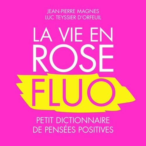Ma Vie En Rose Fluo - Petit Dictionnaire De Penses Positives   de Magnes Jean-Pierre  Format Broch 