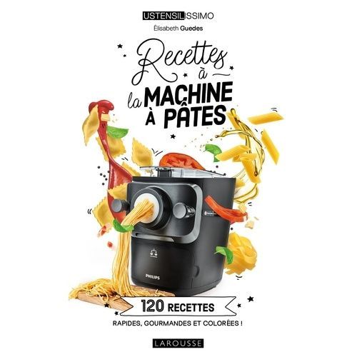 Recettes  La Machine  Ptes - 120 Recettes Rapides, Gourmandes Et Colores !    Format Grand Format 