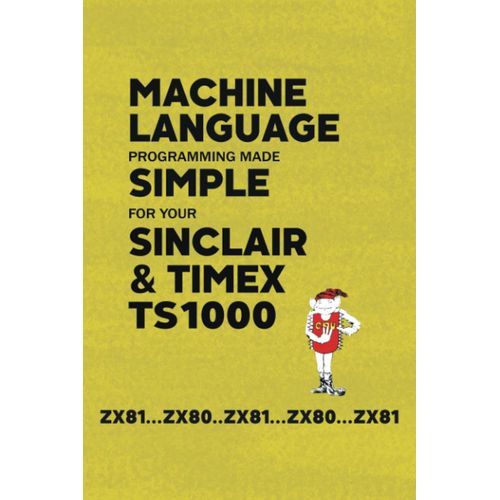 Machine Language Programming Made Simple For Your Sinclair & Timex Ts1000    Format Broch 