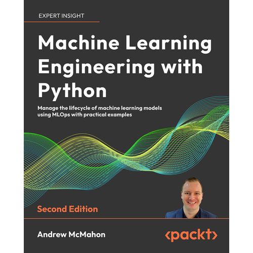 Machine Learning Engineering With Python - Second Edition    Format Broch 