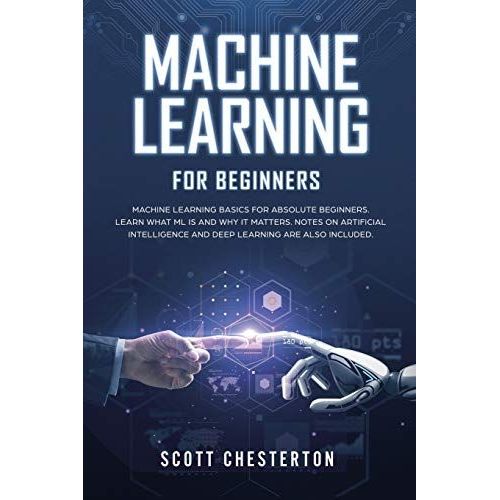 Machine Learning For Beginners: Machine Learning Basics For Absolute Beginners. Learn What Ml Is And Why It Matters. Notes On Artificial Intelligence   de Scott Chesterton  Format Broch 