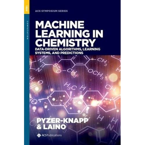 Machine Learning In Chemistry: Data-Driven Algorithms, Learning Systems, And Predictions    Format Reli 