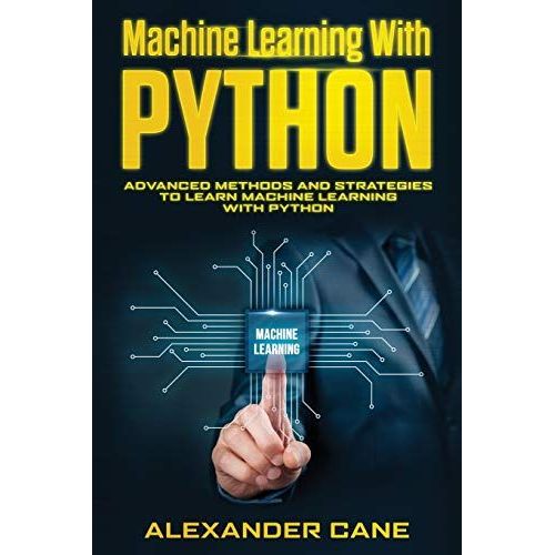 Machine Learning With Python: Advanced Methods And Strategies To Learn Machine Learning With Python   de Cane, Alexander  Format Broch 