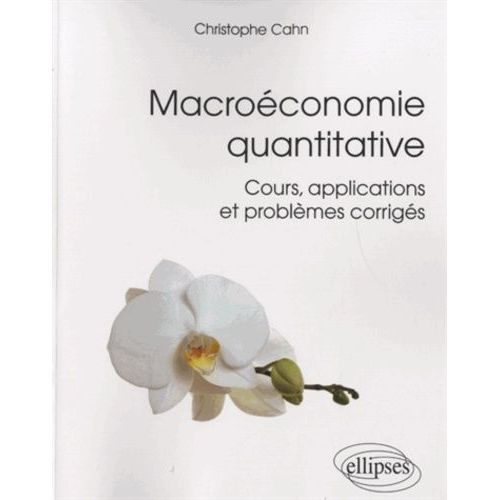 Macroconomie Quantitative - Cours, Applications Et Problmes Corrigs   de Cahn Christophe  Format Broch 
