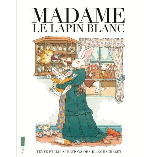 Madame Le Lapin Blanc   de Bachelet Gilles  Format Album 