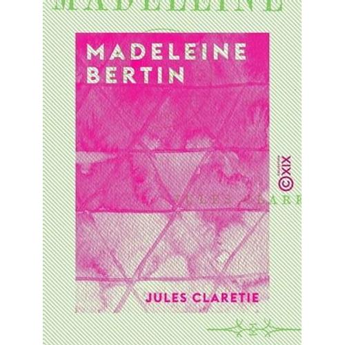 Madeleine Bertin   de Jules Claretie