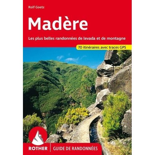 Madre - 70 Randonnes Choisies Le Long De Levadas Et En Montagne    Format Poche 