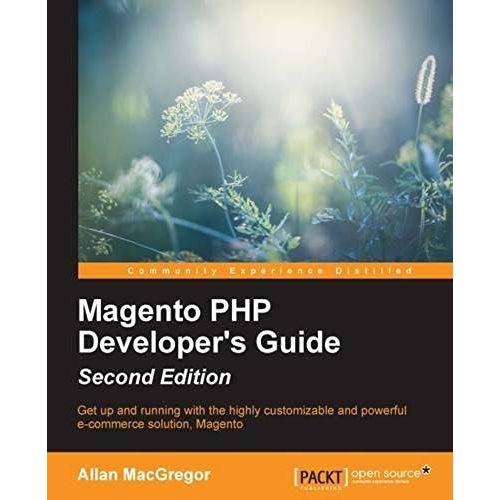 Magento Php Developer's Guide - Second Edition    Format Broch 