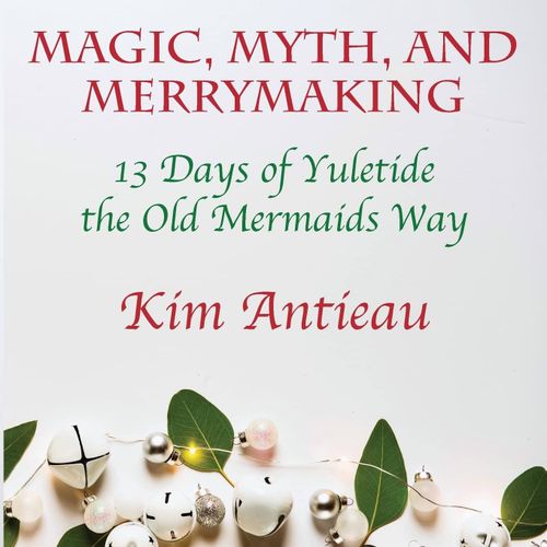 Magic, Myth, And Merrymaking: 13 Days Of Yuletide The Old Mermaids Way (Black And White Edition)    Format Broch 