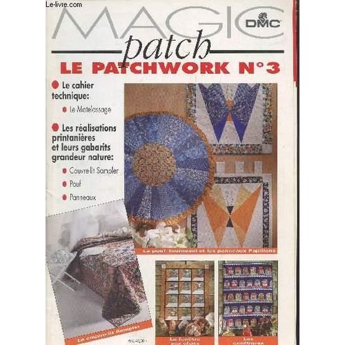 Magic Patch - Le Patchwork N 3 - Le Cahier Technique: Le Matelassage - Realisations Printanieres Et Leurs Gabarits Grandeur Nature - Collectif Edit Par De Saxe, 1996
