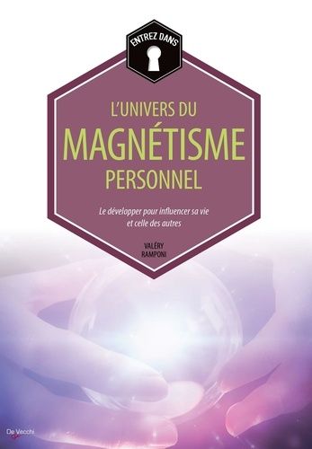 Entrez Dans Lunivers Du Magnétisme Personnel Le Développer Pour Influencer Sa Vie Et Celle 