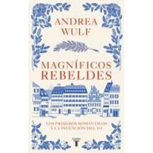 Magnficos Rebeldes: Los Primeros Romnticos Y La Invencin Del Yo / Magnificent Rebels The First Romantics And The Invention Of The Self    Format Broch 