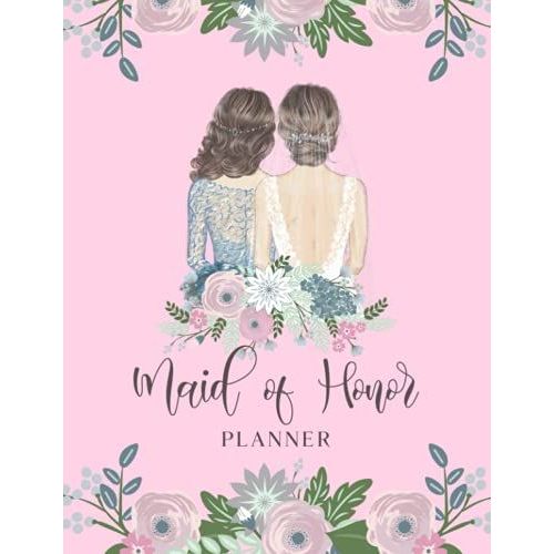 Maid Of Honor Planner: Maid Of Honor Wedding Organizer - To Do List, Monthly Planner, Bridal Shower Planner And Guest List, Important Dates, Budget ... And Record Book - Bride And Bridesmaid Cover   de Slater, Eleanor L.  Format Broch 