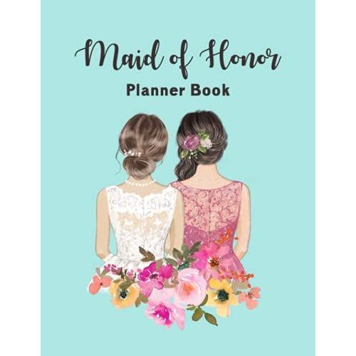 Maid Of Honor: Wedding Organizer - To Do List, Monthly Planner, Bridal Shower Planner And Guest List, Important Dates, Budget Keeper, Bachelorette ... And Record Book - Bride And Bridesmaid Cover   de Slater, Eleanor L.  Format Broch 