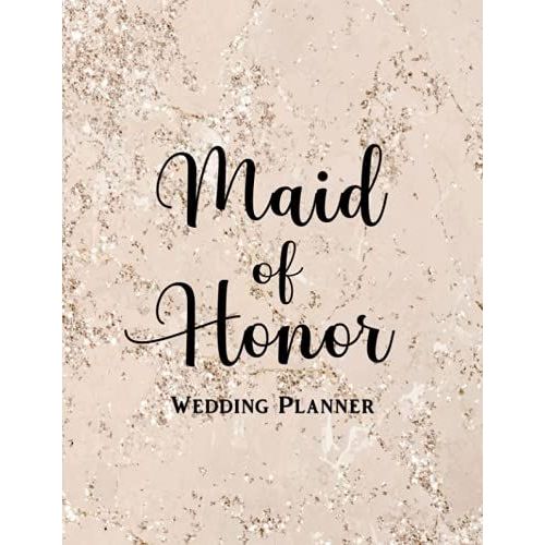 Maid Of Honor: Wedding Organizer - To Do List, Monthly Planner, Bridal Shower Planner And Guest List, Important Dates, Budget Keeper, Bachelorette Party Planner And Record Book - Beige Cover Design   de Slater, Eleanor L.  Format Broch 