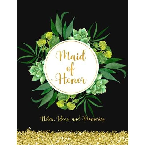 Maid Of Honor: Wedding Organizer - To Do List, Monthly Planner, Bridal Shower Planner And Guest List, Important Dates, Budget Keeper, Bachelorette Party Planner And Record Book - Black And Gold Cover   de Slater, Eleanor L.  Format Broch 