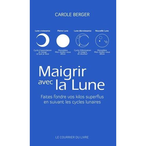 Maigrir Avec La Lune - Faites Fondre Vos Kilos Superflus En Suivant Les Cycles Lunaires De Carole Berger  