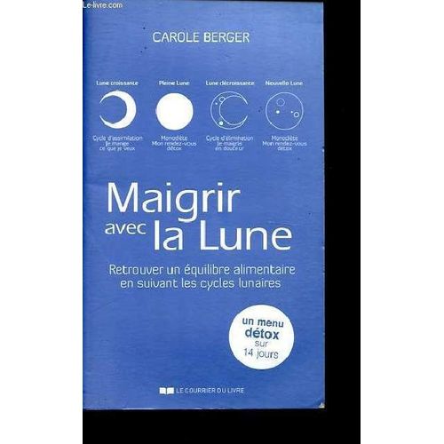 Maigrir Avec La Lune - Retrouver Un quilibre Alimentaire En Suivant Les Cycles Lunaires.   