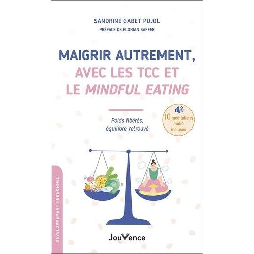Maigrir Autrement, Avec Les Tcc Et Le Mindful Eating - Poids Librs, quilibre Retrouv    Format Poche 