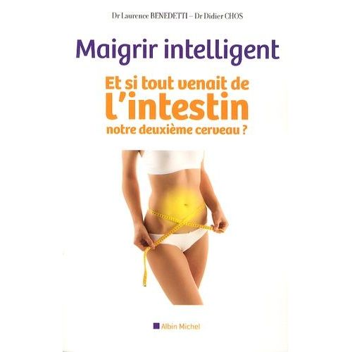 Maigrir Intelligent - Et Si Tout Venait De L'intestin, Notre Deuxime Cerveau ?    Format Broch 