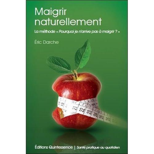 Maigrir Naturellement - La Méthode "Pourquoi Je N'arrive Pas À Maigrir ...