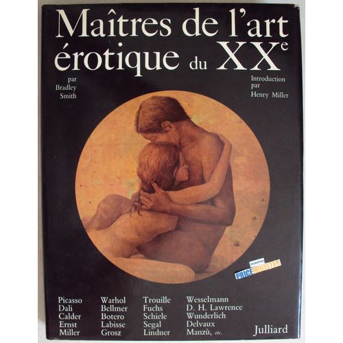 Matres De L'art rotique Du Xxe . Picasso, Dali, Warhol, Ernst, Miller, Botero, Calder, D.H.Lawrence, Segal, Fuchs, Labisse, Grosz, Bellmer, Trouille, Schiele, Lindner, Wesselmann, Wunderlich, Manzu, Etc...   de bradley smith  Format Beau livre 