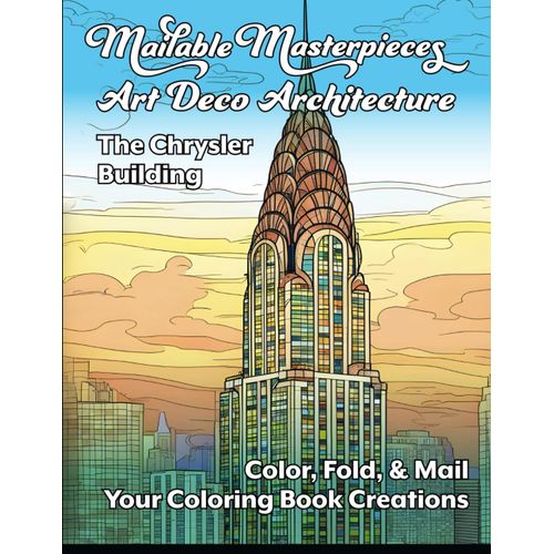 Mailable Masterpieces: Art Deco Architecture: The Chrysler Building: Color, Fold, & Mail Your Coloring Book Creations   de Stanek, Joseph  Format Broch 