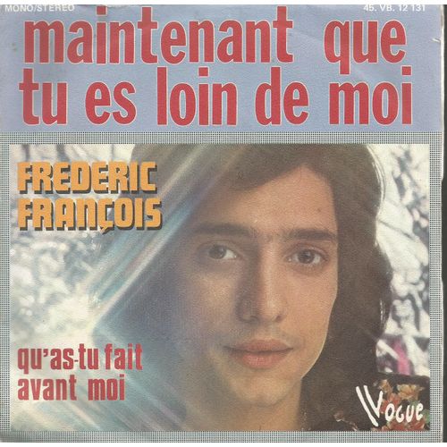 Maintenant Que Tu Es Loin De Moi (F. Franois - M. Atria) 3'07  /  Qu'as-Tu Fait Avant Moi (F. Fgranois - M. Atria) 2'54 - Frdric Franois
