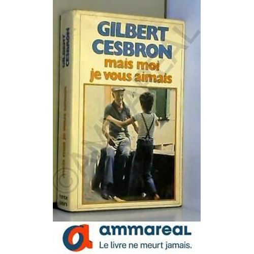 Mais Moi Je Vous Aimais Gilbert Cesbron   