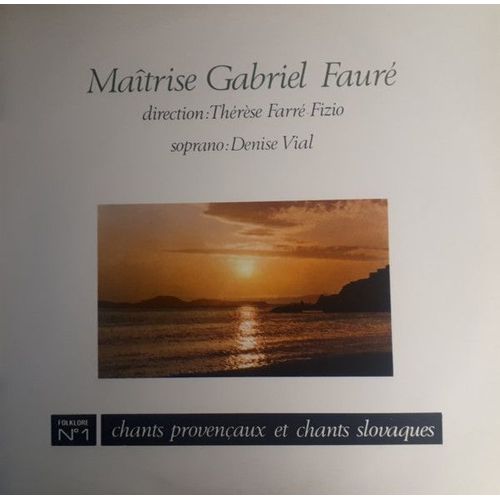 Matrise Gabriel Faur, Lyce Quinet Marseille, Chants Provenaux Et Chants Slovaques, Direction Thrse Farr Fizio, Soprano Denise Vial - Matrise Gabriel Faur