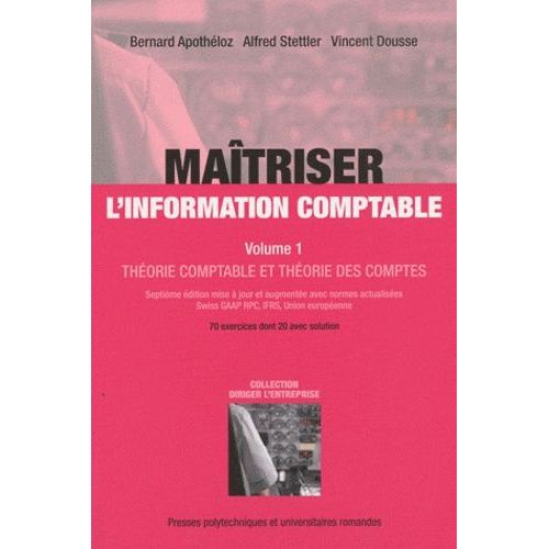 Matriser L'information Comptable - Volume 1, Thorie Comptable Et Thorie Des Comptes, 70 Exercices Dont 20 Avec Solution   de Dousse Vincent  Format Broch 