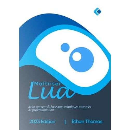 Matriser Lua : De La Syntaxe De Base Aux Techniques Avances De Programmation   de Ethan Thomas