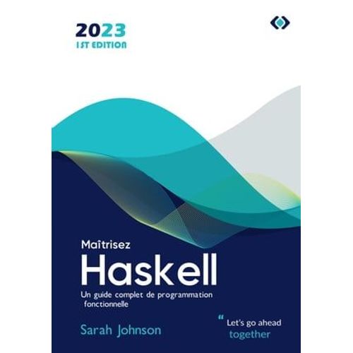 Matrisez Haskell : Un Guide Complet De Programmation Fonctionnelle   de Sarah Johnson