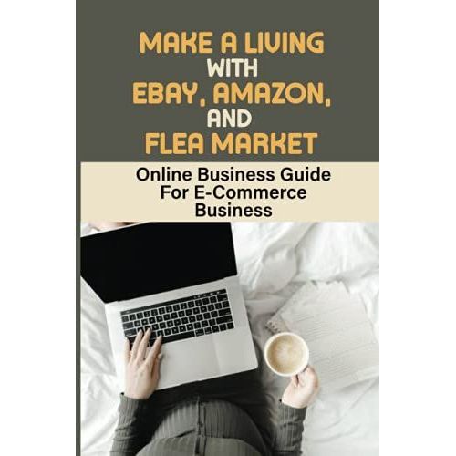 Make A Living With Ebay, Amazon, And Flea Market: Online Business Guide For E-Commerce Business: Selling Secrets   de Carles, Ty  Format Broch 