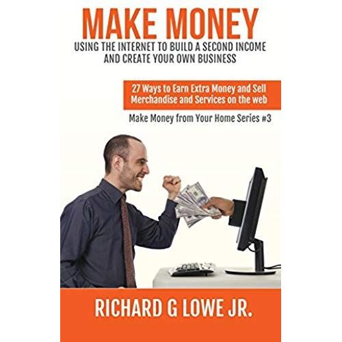 Make Money Using The Internet To Build A Second Income And Create Your Own Business    Format Reli 