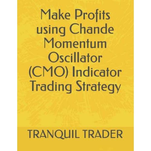 Make Profits Using Chande Momentum Oscillator (Cmo) Indicator Trading Strategy   de TRADER, TRANQUIL  Format Broch 