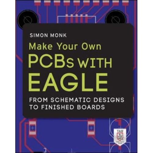 Make Your Own Pcbs With Eagle: From Schematic Designs To Finished Boards   de Simon Monk  Format Broch 