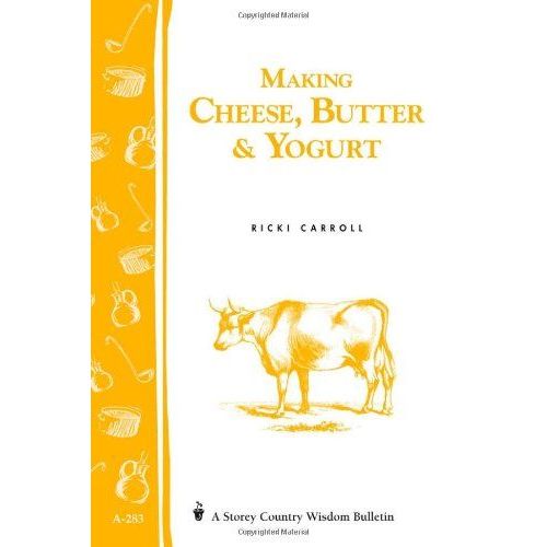 Making Cheese, Butter & Yogurt: Storey Country Wisdom Bulletin A-283   de Ricki Carroll  Format Broch 