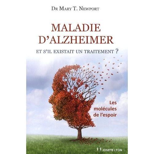 La Maladie D'alzheimer - Et S'il Existait Un Traitement ? Les Molcules De L'espoir   de Newport Mary-T  Format Broch 